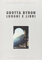 Grotta Bayron. Luoghi e libri di Massimo Bacigalupo edito da Campanotto