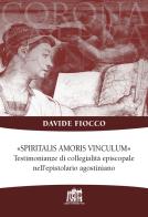 Spiritalis amoris vinculum. Testimonianze di collegialità episcopale nell'epistolario agostiniano di Davide Fiocco edito da Lateran University Press