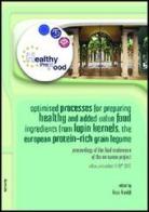 Healthy ProFood. Optimised processes for preparing healthy and added value food ingredients from Lupin Kernels, the european protein-rich grain legume di Anna Arnoldi edito da Aracne