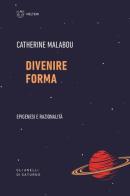 Divenire forma. Epigenesi e razionalità di Catherine Malabou edito da Meltemi