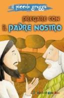 Pregare con il Padre Nostro. Il piccolo gregge edito da Il Pozzo di Giacobbe