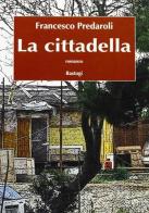 La cittadella di Francesco Predaroli edito da Bastogi Editrice Italiana