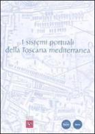 I sistemi portuali della Toscana mediterranea. Infrastrutture, scambi, economie dall'antichità a oggi edito da Pacini Editore