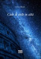 Cielo di stelle in città di Gina Rossi edito da Pioda Imaging