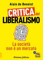 Critica del liberalismo. La società non è un mercato di Alain de Benoist edito da Arianna Editrice