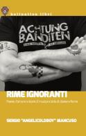 Rime ignoranti. Poesie d'amore e storie di musica e lotta di classe a Roma di Sergio "AngelicOldBoy" Mancuso edito da Red Star Press