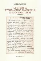Lettere a Titomanlio Manzella e suoi familiari (1923-1974) di Maria Pascucci edito da Raffaelli