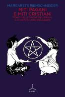 Miti pagani e miti cristiani. Fonti delle saghe del Graal e di Artù e loro relazioni di Margarete Riemschneider edito da Ghibli