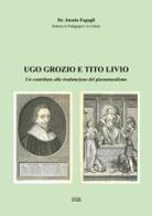 Ugo Grozio e Tito Livio. Un contributo alla rivalutazione del giusnaturalismo di Alessio Fagugli edito da Simple