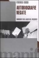 Autobiografie negate. Immigrati nei lager del presente di Federica Sossi edito da Manifestolibri