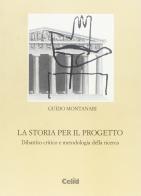 La storia per il progetto. Dibattito critico e metodologia della ricerca di Guido Montanari edito da CELID