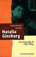 Arditamente timida. Natalia Ginzburg di Maja Pflug edito da La Tartaruga