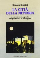 La città della memoria. Da una romagnola trapiantata a Bologna di Renata Biagini edito da Il Ponte Vecchio