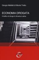 Economia drogata. Il traffico di droga in America Latina di Giorgio Malfatti di Monte Tretto edito da Eurilink