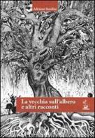 La vecchia sull'albero e altri racconti di Adriano Serafini edito da Il Formichiere