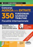 Concorso Agenzia delle Entrate. 350 Funzionari giuridico tributari. Fiscalità internazionale. Manuale. Con espansioni online. Con software per la simulazione della p