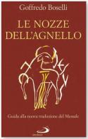 Le nozze dell'agnello. Guida alla nuova traduzione del Messale di Goffredo Boselli edito da San Paolo Edizioni