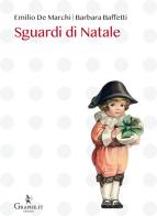 Sguardi di Natale di Barbara Baffetti, Emilio De Marchi, Ferdinando Fontana edito da Graphe.it