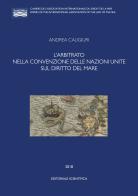 L' arbitrato nella convenzione delle Nazioni Unite sul diritto del mare di Andrea Caligiuri edito da Editoriale Scientifica