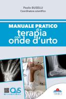 Manuale pratico di terapia con onde d'urto di Paolo Buselli edito da Timeo