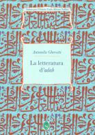La letteratura d'adab di Antonella Ghersetti edito da Ist. per l'Oriente C.A. Nallino