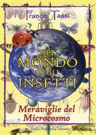Nel mondo degli insetti. Meraviglie del microcosmo di Franco Tassi edito da Stella Mattutina Edizioni