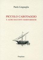 Piccolo cabotaggio e altri racconti marinareschi di Paolo Lingueglia edito da Pungitopo
