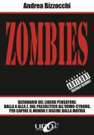 Zombies. Dizionario del libero pensatore, dalla A alla Z, dal paleolitico all'uomo-cyborg, per capire il mondo e uscire dalla Matrix di Andrea Bizzocchi edito da Uno Editori