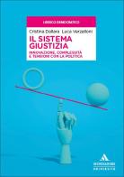 Il sistema giustizia. Innovazione, complessità e tensioni con la politica di Cristina Dallara, Luca Verzelloni edito da Mondadori Università