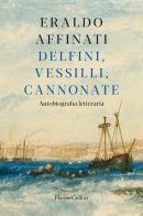 Delfini, vessilli, cannonate. Autobiografia letteraria di Eraldo Affinati edito da HarperCollins Italia