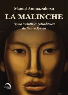 La Malinche. Prima traduttrice (o traditrice) del Nuovo Mondo di Manuel Ammazzalorso edito da Mondo Nuovo