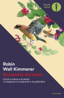 Economia del dono. Come la natura e le piante ci insegnano la reciprocità e la gratitudine di Robin Wall Kimmerer edito da Mondadori