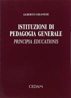 Istituzioni di pedagogia generale. Principia educationis di Alberto Granese edito da CEDAM