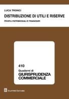 Distribuzione di utili e riserve. Profili patrimoniali e finanziari di Luca Tronci edito da Giuffrè