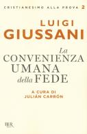 La convenienza umana della fede di Luigi Giussani edito da Rizzoli