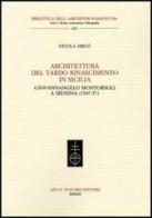 Architettura del tardo Rinascimento in Sicilia. Giovannangelo Montorsoli a Messina (1547-57) di Nicola Aricò edito da Olschki
