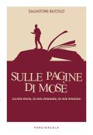Sulle pagine di Mosè. La mia storia, la mia chiamata, la mia missione di Salvatore Bucolo edito da Porziuncola