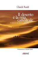 Il deserto è la mia cattedrale. Il vescovo del Sahara racconta di Claude Rault edito da EMI