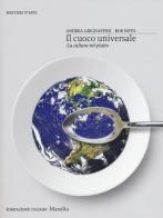 Il cuoco universale. La cultura nel piatto. Ediz. illustrata di Andrea Grignaffini, Bob Noto edito da Marsilio
