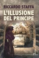 L'illusione del principe di Riccardo Staffa edito da Homo Scrivens