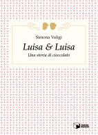 Luisa & Luisa. Una storia di cioccolato di Simona Valigi edito da Scatole Parlanti