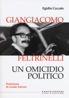Giangiacomo Feltrinelli. Un omicidio politico di Egidio Ceccato edito da Castelvecchi