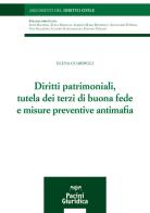 Diritti patrimoniali, tutela dei terzi di buona fede e misure preventive antimafia di Elena Guardigli edito da Pacini Giuridica