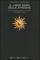 Il libro nero delle streghe. Storia, superstizione e mitologia attraverso i testi di Claudio Corvino edito da Newton Compton
