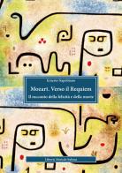 Mozart. Verso il Requiem. Il racconto della felicità e della morte di Ernesto Napolitano edito da LIM