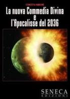 La nuova Commedia Divina e l'Apocalisse del 2036 di Concetta Nardone edito da Seneca Edizioni