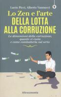 Lo zen e l'arte della lotta alla corruzione. Le dimensioni della corruzione, quanto ci costa e come combatterla sul serio di Lucio Picci, Alberto Vannucci edito da Altreconomia