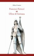 Francesco Ferrucci. L'eroe di Gavinana di Athos Carrara edito da Tagete