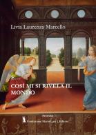 E... così mi si rivela il mondo di Livia Laurenza Marcello edito da Fondazione Mario Luzi