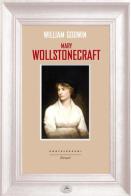 Mary Wollstonecraft di William Godwin edito da Castelvecchi